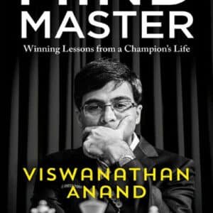 Mind Master: Winning Lessons from a Champion's Life, Authors: Viswanathan Anand and Susan Ninan, Publisher: Hachette India