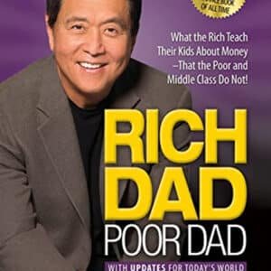 Rich Dad Poor Dad: What the Rich Teach Their Kids About Money That the Poor and Middle Class Do Not!