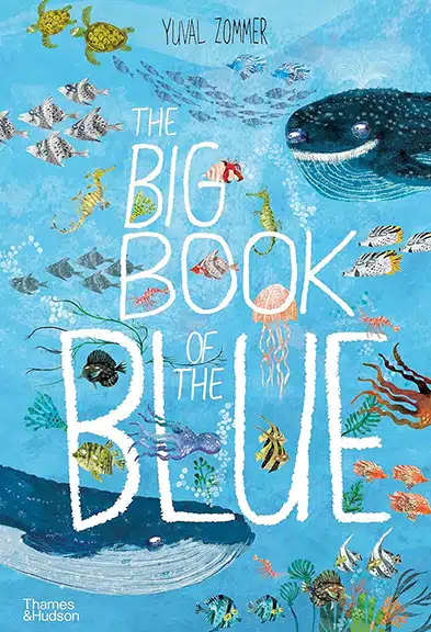 The Big Book of the Blue by Yuval Zommer; ISBN- 9780500651193, Year of Publication Year- 2018, Genre-  Children (0-5) age group (CHI)