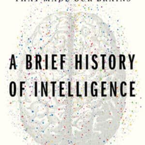 A Brief History of Intelligence: Evolution, AI, and the Five Breakthroughs That Made Our Brains