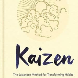 Kaizen: The Japanese Method for Transforming Habits, One Small Step at a Time